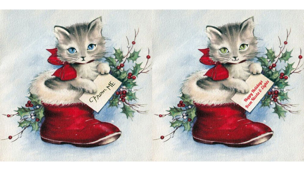 Two square vintage-style illustrations of a gray tabby kitten, sitting in a red Santa boot, side by side. Behind each kitten is holiday greenery. The kitten on the left has a small, unsmiling mouth and blue eyes, and is holding a card that says "From ME!" The kitten on the right has a larger, smiling mouth and yellow-green eyes, and is holding a card that says "Happy Holidays from Nicola & Eights"